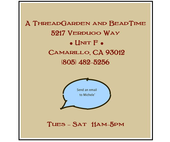 

A ThreadGarden and BeadTime
5217 Verdugo Way
 • Unit F • 
 Camarillo, CA 93012
(805) 482-5256

￼

Tues - Sat  11am-5pm
